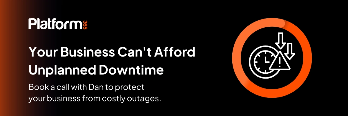 Your Business Can't Afford Unplanned Downtime.
Book a call with Dan to protect your business from costly outages.
